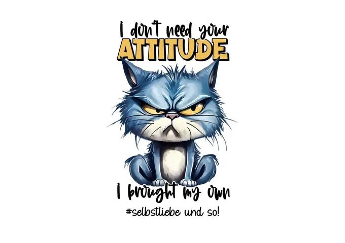 Attitude • Ich brauche deine Meinung nicht • Katze - HalloGeschenk.de