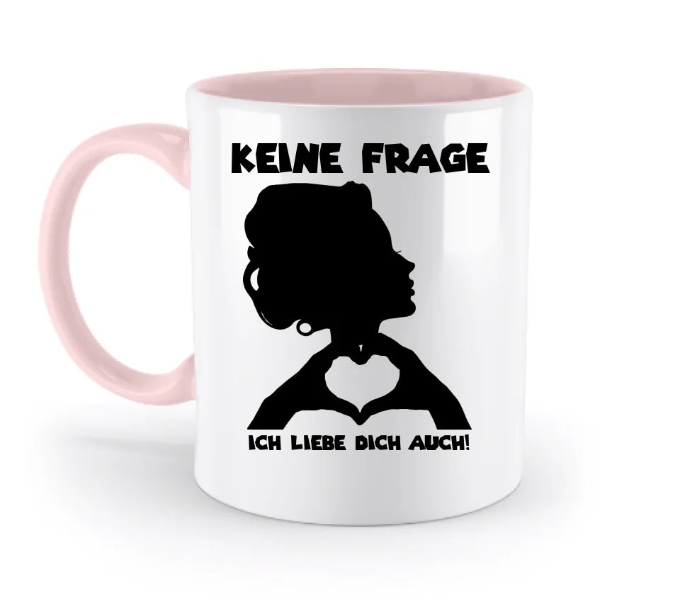 Keine Frage, ich liebe Dich auch! • personalisierter Text • zweifarbige Tasse 330ml mit farbigem Innendruck (spülmaschinengeeignet)