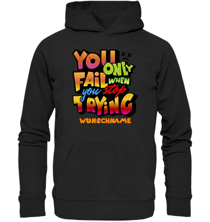 You only fail when + dein Wunschtext • Unisex Premium Hoodie XS-5XL aus Bio-Baumwolle für Damen & Herren  • Exklusivdesign • personalisiert