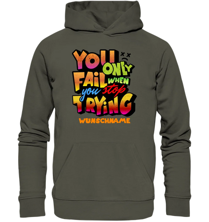 You only fail when + dein Wunschtext • Unisex Premium Hoodie XS-5XL aus Bio-Baumwolle für Damen & Herren  • Exklusivdesign • personalisiert