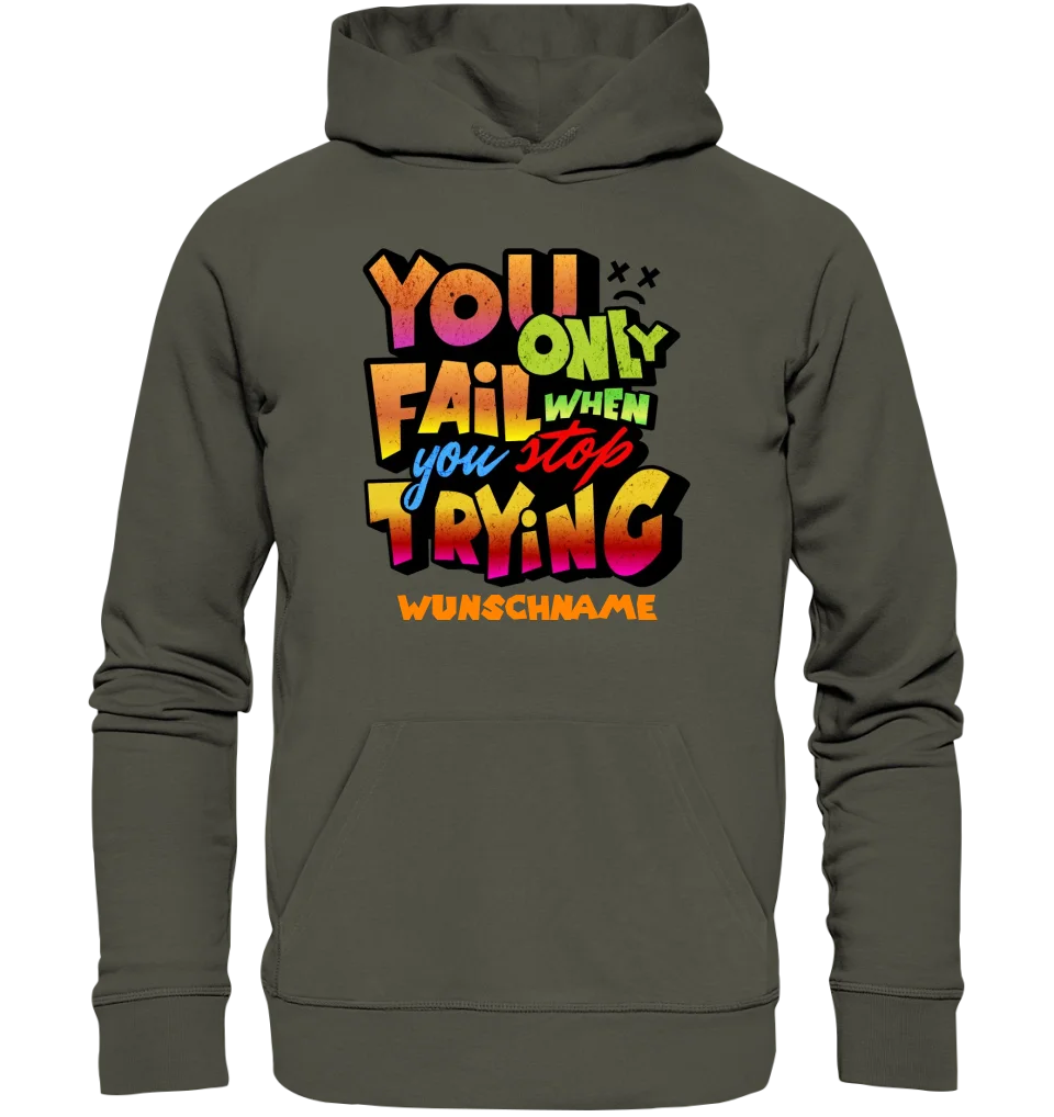 You only fail when + dein Wunschtext • Unisex Premium Hoodie XS-5XL aus Bio-Baumwolle für Damen & Herren  • Exklusivdesign • personalisiert