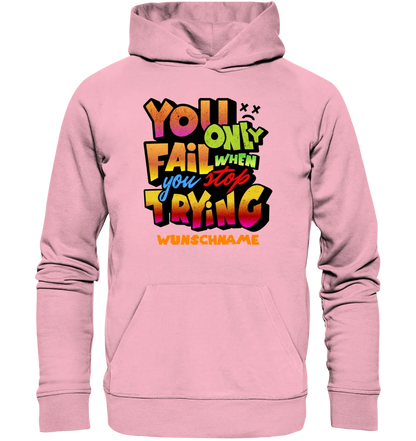 You only fail when + dein Wunschtext • Unisex Premium Hoodie XS-5XL aus Bio-Baumwolle für Damen & Herren  • Exklusivdesign • personalisiert