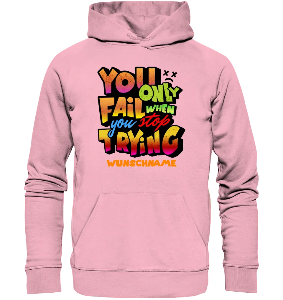 You only fail when + dein Wunschtext • Unisex Premium Hoodie XS-5XL aus Bio-Baumwolle für Damen & Herren  • Exklusivdesign • personalisiert