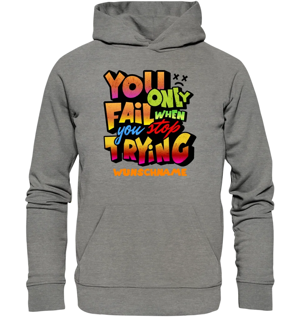 You only fail when + dein Wunschtext • Unisex Premium Hoodie XS-5XL aus Bio-Baumwolle für Damen & Herren  • Exklusivdesign • personalisiert