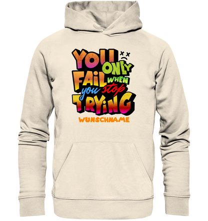 You only fail when + dein Wunschtext • Unisex Premium Hoodie XS-5XL aus Bio-Baumwolle für Damen & Herren  • Exklusivdesign • personalisiert