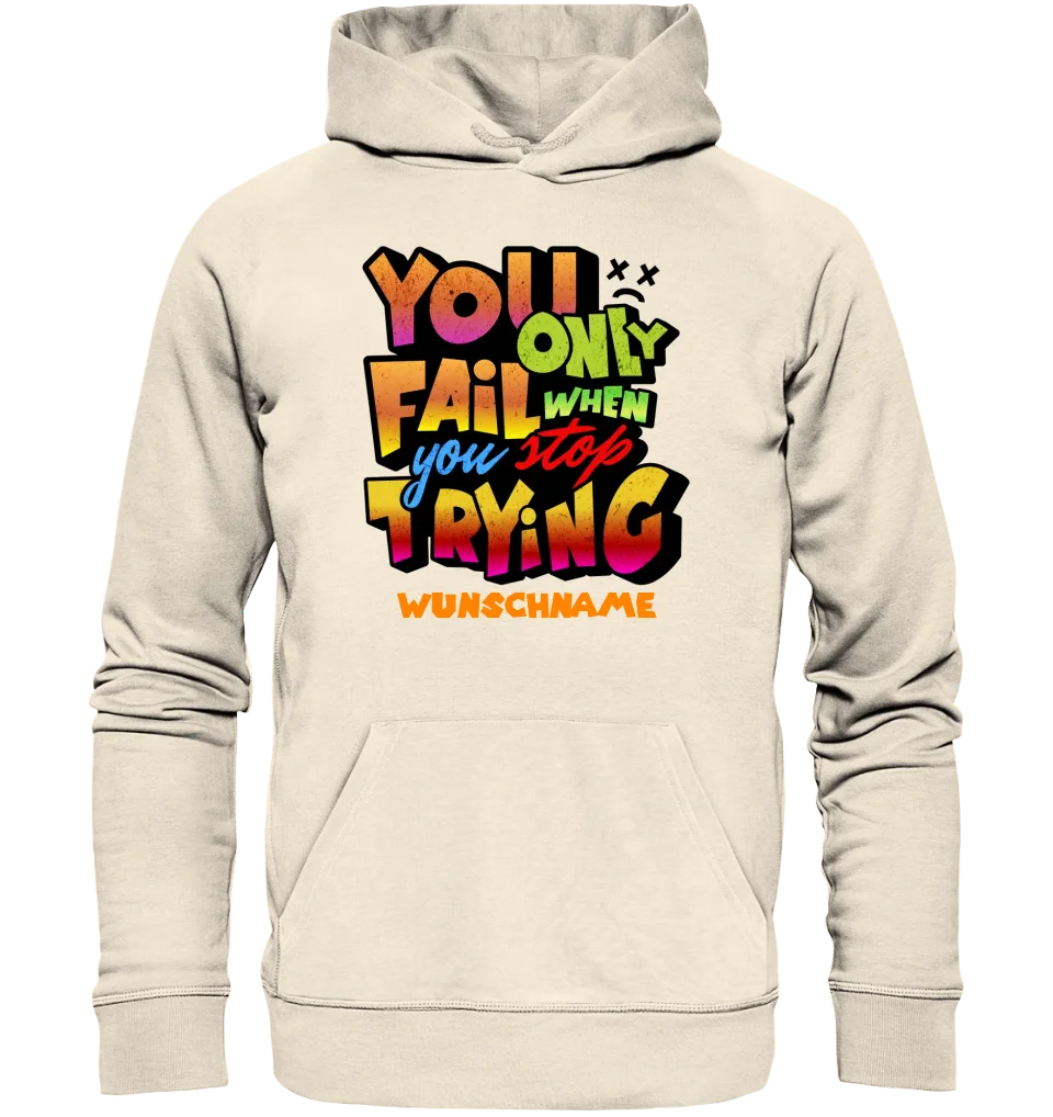 You only fail when + dein Wunschtext • Unisex Premium Hoodie XS-5XL aus Bio-Baumwolle für Damen & Herren  • Exklusivdesign • personalisiert