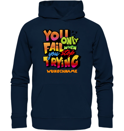 You only fail when + dein Wunschtext • Unisex Premium Hoodie XS-5XL aus Bio-Baumwolle für Damen & Herren  • Exklusivdesign • personalisiert