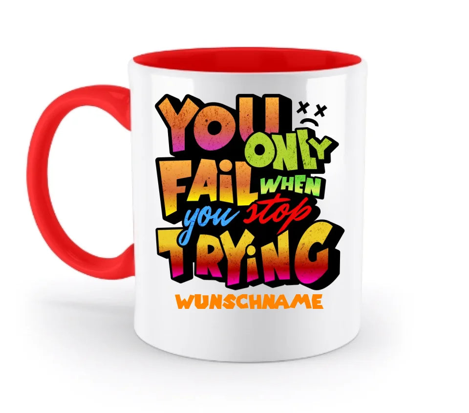 You only fail when + dein Wunschtext • zweifarbige Tasse (spülmaschinengeeignet) • Exklusivdesign • personalisiert