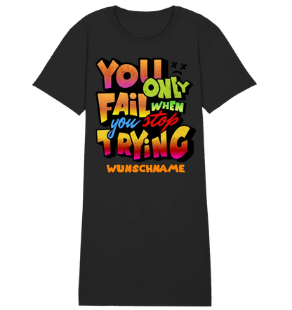 You only fail when + dein Wunschtext • Ladies Premium T-Shirt Kleid aus Bio-Baumwolle S-2XL  • Exklusivdesign • personalisiert