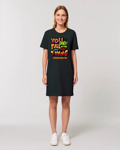 You only fail when + dein Wunschtext • Ladies Premium T-Shirt Kleid aus Bio-Baumwolle S-2XL  • Exklusivdesign • personalisiert