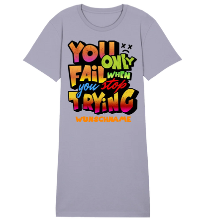 You only fail when + dein Wunschtext • Ladies Premium T-Shirt Kleid aus Bio-Baumwolle S-2XL  • Exklusivdesign • personalisiert