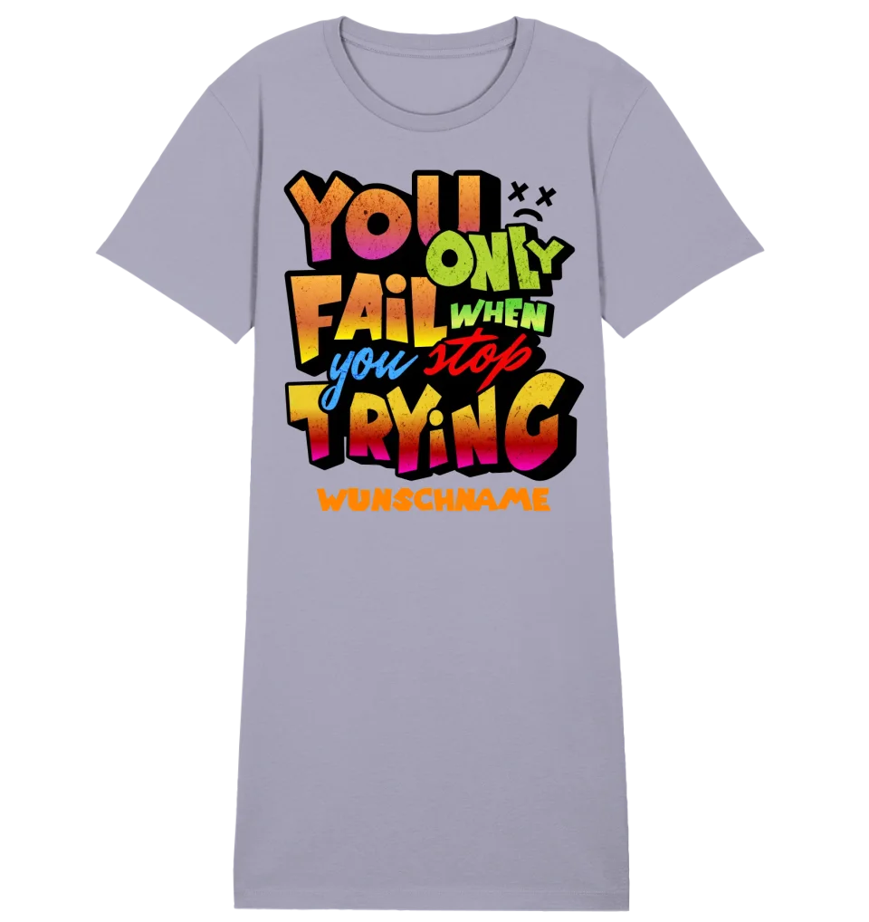 You only fail when + dein Wunschtext • Ladies Premium T-Shirt Kleid aus Bio-Baumwolle S-2XL  • Exklusivdesign • personalisiert