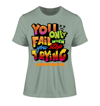 You only fail when + dein Wunschtext • Ladies Premium T-Shirt XS-2XL aus Bio-Baumwolle für Damen • Exklusivdesign • personalisiert