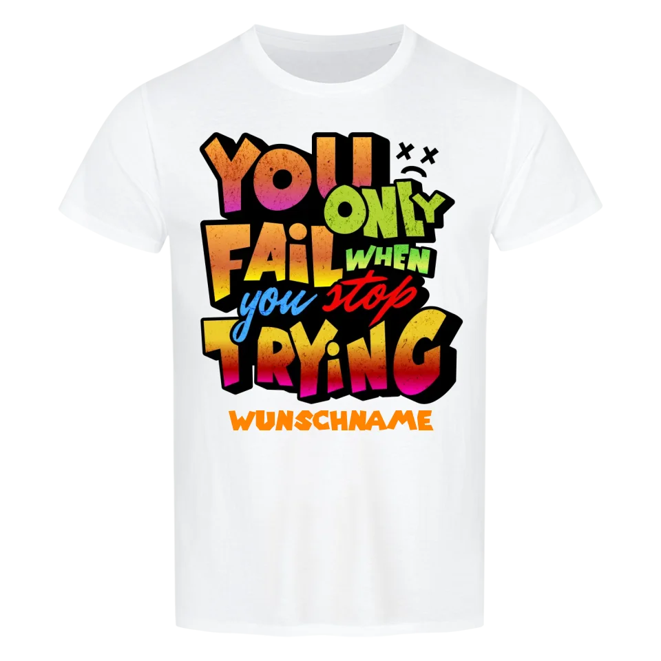 You only fail when + dein Wunschtext • preiswertes Classic T-Shirt Unisex/Bio