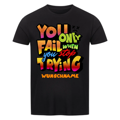 You only fail when + dein Wunschtext • preiswertes Classic T-Shirt Unisex/Bio