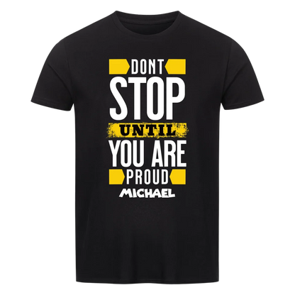 Don´t stop until you proud + dein Name • preiswertes Classic T-Shirt Unisex/Bio