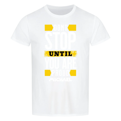 Don´t stop until you proud + dein Name • preiswertes Classic T-Shirt Unisex/Bio