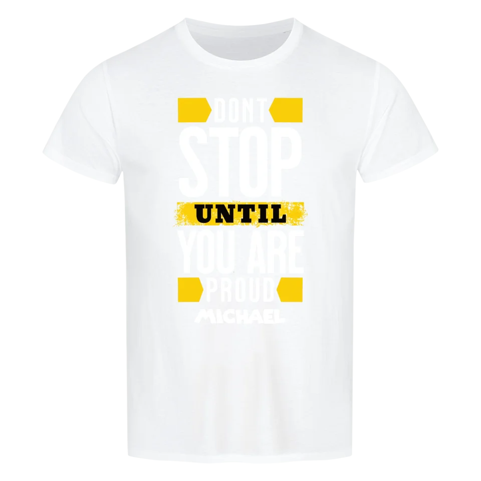 Don´t stop until you proud + dein Name • preiswertes Classic T-Shirt Unisex/Bio