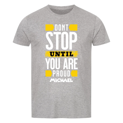 Don´t stop until you proud + dein Name • preiswertes Classic T-Shirt Unisex/Bio