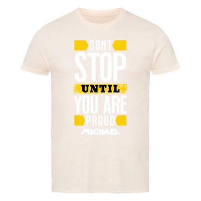 Don´t stop until you proud + dein Name • preiswertes Classic T-Shirt Unisex/Bio