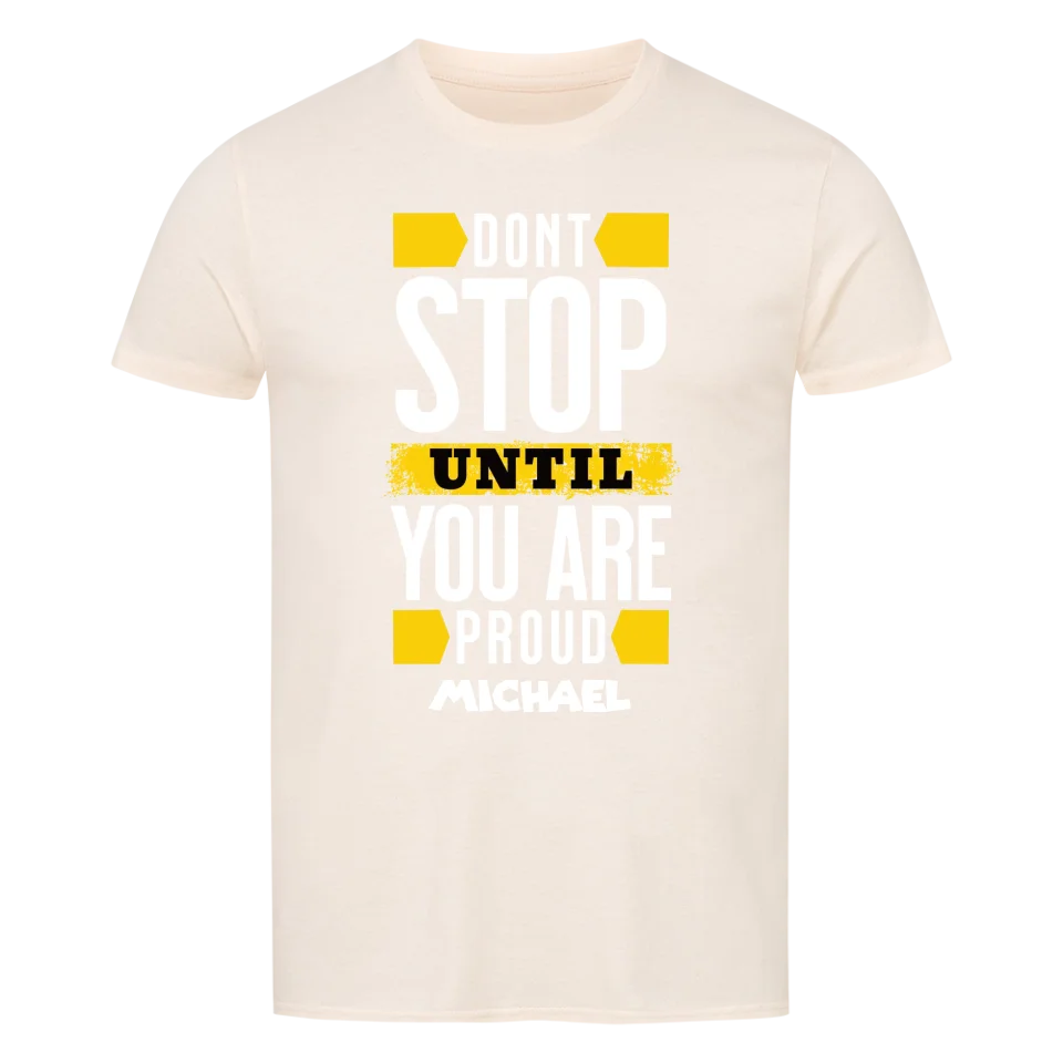 Don´t stop until you proud + dein Name • preiswertes Classic T-Shirt Unisex/Bio