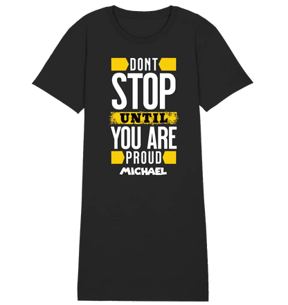 Don´t stop until you proud + Text • Ladies Premium T-Shirt Kleid aus Bio-Baumwolle S-2XL • Exklusivdesign • personalisiert