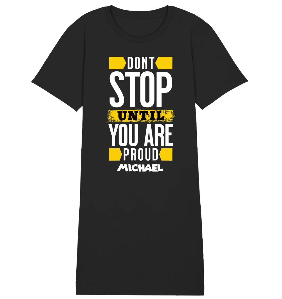 Don´t stop until you proud + Text • Ladies Premium T-Shirt Kleid aus Bio-Baumwolle S-2XL • Exklusivdesign • personalisiert