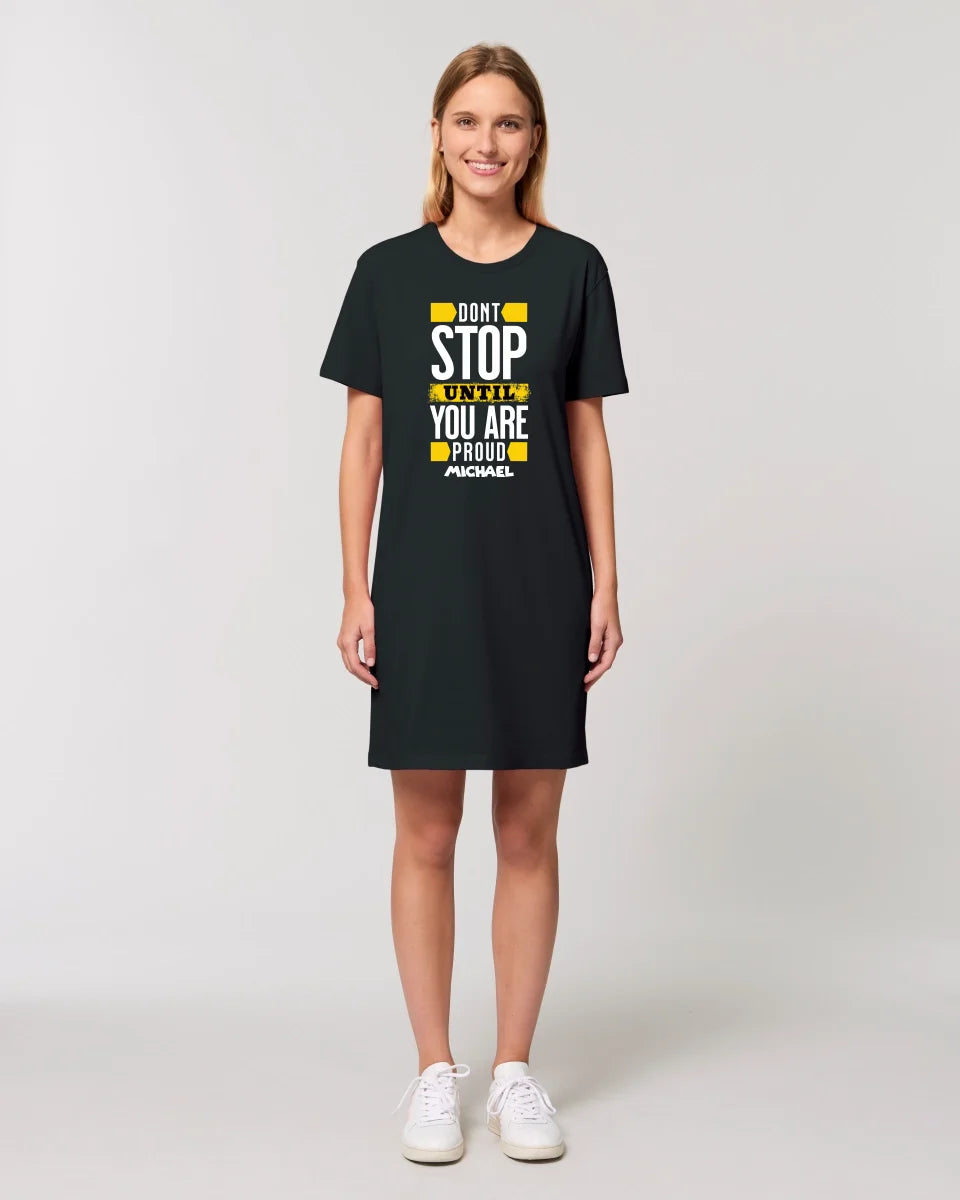 Don´t stop until you proud + Text • Ladies Premium T-Shirt Kleid aus Bio-Baumwolle S-2XL • Exklusivdesign • personalisiert