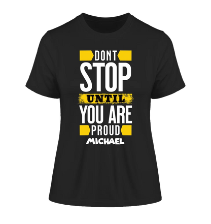 Don´t stop until you proud + Text • Ladies Premium T-Shirt XS-2XL aus Bio-Baumwolle für Damen • Exklusivdesign • personalisiert