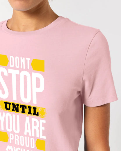 Don´t stop until you proud + Text • Ladies Premium T-Shirt XS-2XL aus Bio-Baumwolle für Damen • Exklusivdesign • personalisiert