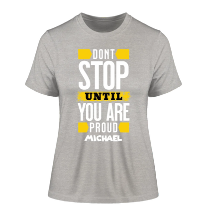 Don´t stop until you proud + Text • Ladies Premium T-Shirt XS-2XL aus Bio-Baumwolle für Damen • Exklusivdesign • personalisiert