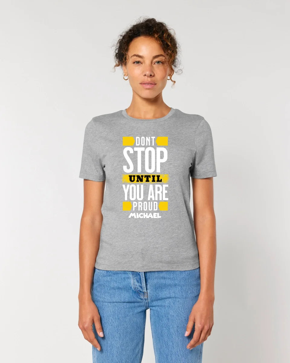 Don´t stop until you proud + Text • Ladies Premium T-Shirt XS-2XL aus Bio-Baumwolle für Damen • Exklusivdesign • personalisiert