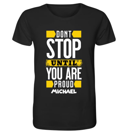 Don´t stop until you proud + Text • Unisex Premium T-Shirt XS-5XL aus Bio-Baumwolle für Damen & Herren • Exklusivdesign • personalisiert