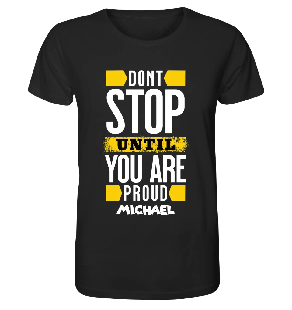 Don´t stop until you proud + Text • Unisex Premium T-Shirt XS-5XL aus Bio-Baumwolle für Damen & Herren • Exklusivdesign • personalisiert