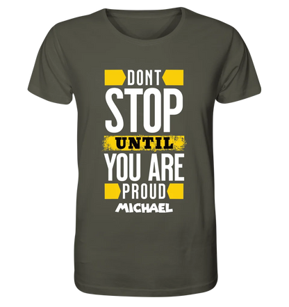 Don´t stop until you proud + Text • Unisex Premium T-Shirt XS-5XL aus Bio-Baumwolle für Damen & Herren • Exklusivdesign • personalisiert