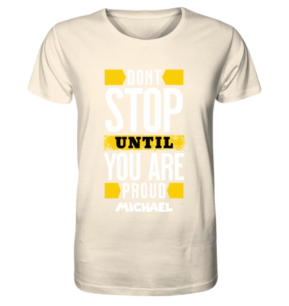 Don´t stop until you proud + Text • Unisex Premium T-Shirt XS-5XL aus Bio-Baumwolle für Damen & Herren • Exklusivdesign • personalisiert