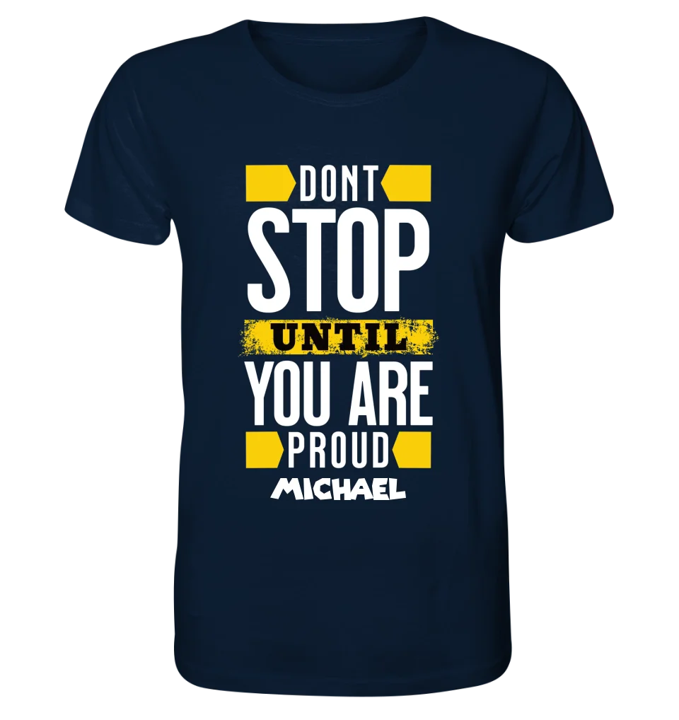 Don´t stop until you proud + Text • Unisex Premium T-Shirt XS-5XL aus Bio-Baumwolle für Damen & Herren • Exklusivdesign • personalisiert