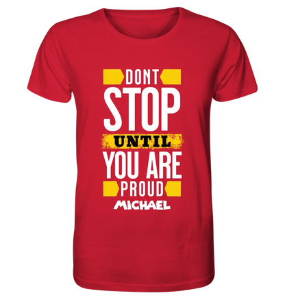 Don´t stop until you proud + Text • Unisex Premium T-Shirt XS-5XL aus Bio-Baumwolle für Damen & Herren • Exklusivdesign • personalisiert