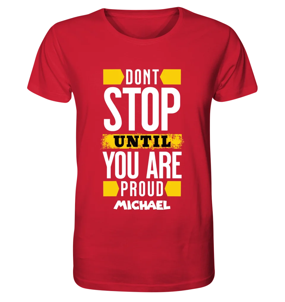 Don´t stop until you proud + Text • Unisex Premium T-Shirt XS-5XL aus Bio-Baumwolle für Damen & Herren • Exklusivdesign • personalisiert