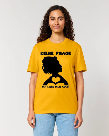 Keine Frage, ich liebe Dich auch! • Frau • personalisierbarer / personalisierter Text • Unisex Premium T-Shirt XS - 5XL aus Bio - Baumwolle für Damen & Herren • Exklusivdesign • personalisiert copy von HalloGeschenk.de