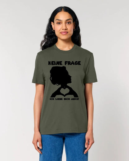 Keine Frage, ich liebe Dich auch! • Frau • personalisierbarer / personalisierter Text • Unisex Premium T-Shirt XS - 5XL aus Bio - Baumwolle für Damen & Herren • Exklusivdesign • personalisiert copy von HalloGeschenk.de