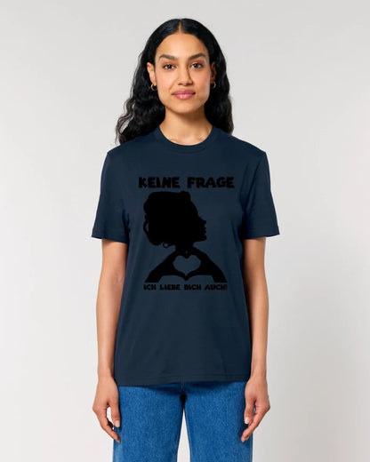 Keine Frage, ich liebe Dich auch! • Frau • personalisierbarer / personalisierter Text • Unisex Premium T-Shirt XS - 5XL aus Bio - Baumwolle für Damen & Herren • Exklusivdesign • personalisiert copy von HalloGeschenk.de