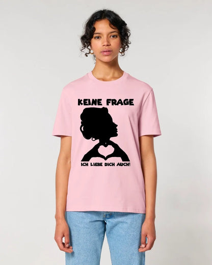 Keine Frage, ich liebe Dich auch! • Frau • personalisierbarer / personalisierter Text • Unisex Premium T-Shirt XS - 5XL aus Bio - Baumwolle für Damen & Herren • Exklusivdesign • personalisiert copy von HalloGeschenk.de