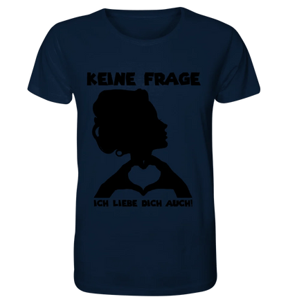 Keine Frage, ich liebe Dich auch! • Frau • personalisierbarer / personalisierter Text • Unisex Premium T-Shirt XS - 5XL aus Bio - Baumwolle für Damen & Herren • Exklusivdesign • personalisiert copy von HalloGeschenk.de