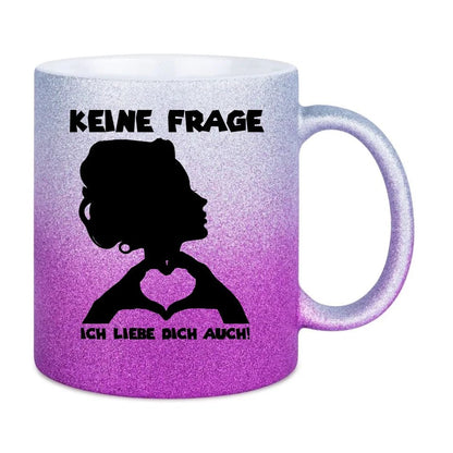 Keine Frage, ich liebe Dich auch! • Frau • personalisierter Text • Glitzertasse mit Farbverlauf von HalloGeschenk.de