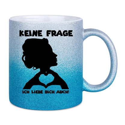 Keine Frage, ich liebe Dich auch! • Frau • personalisierter Text • Glitzertasse mit Farbverlauf von HalloGeschenk.de