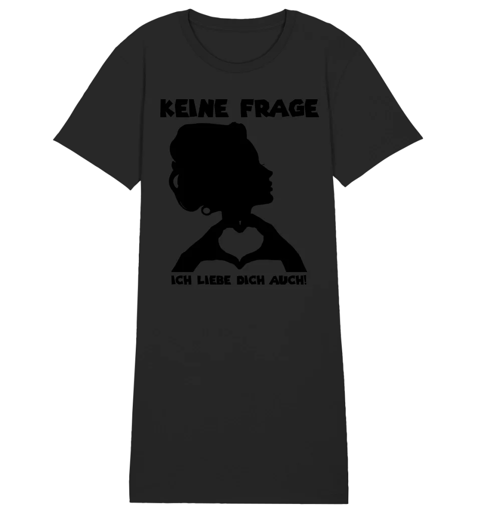 Keine Frage, ich liebe Dich auch! • Frau • personalisierter Text • Ladies Premium T-Shirt Kleid aus Bio - Baumwolle S - 2XL • Exklusivdesign • personalisiert von HalloGeschenk.de