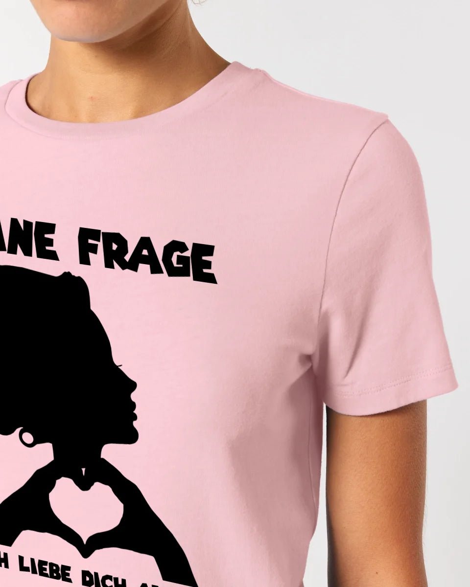 Keine Frage, ich liebe Dich auch! • Frau • personalisierter Text • Ladies Premium T-Shirt XS - 2XL aus Bio - Baumwolle für Damen • Exklusivdesign • personalisiert • Motivauswahl • personalisierbar von HalloGeschenk.de