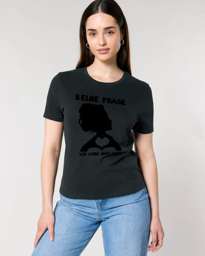 Keine Frage, ich liebe Dich auch! • Frau • personalisierter Text • Ladies Premium T-Shirt XS - 2XL aus Bio - Baumwolle für Damen • Exklusivdesign • personalisiert • Motivauswahl • personalisierbar von HalloGeschenk.de