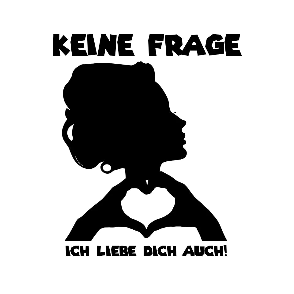 Keine Frage, ich liebe Dich auch! • Frau • personalisierter Text • STICKER 20x20 cm (Aufkleber) von HalloGeschenk.de